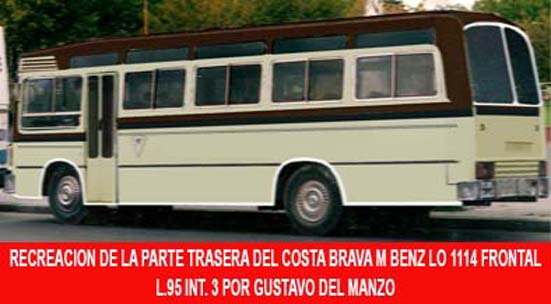 Mercedes-Benz LO 1114 (frontalizado) - Costa Brava - Antártida Argentina
Línea 95 - Interno 3
Recreación de la culata, realizada por Gustavo del Manzo
Modelo de transición 
